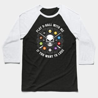 PLAY 9 BALL WITH ME IF YOU WANT TO LOSE Baseball T-Shirt